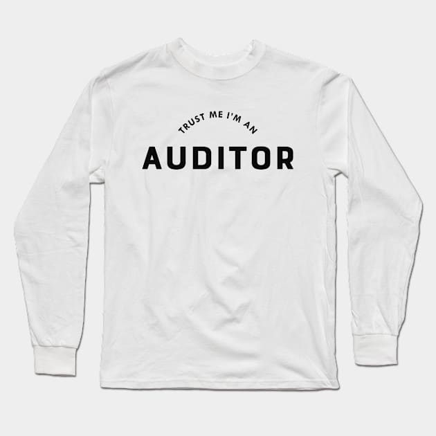 Auditor - Trust me I'm an auditor Long Sleeve T-Shirt by KC Happy Shop